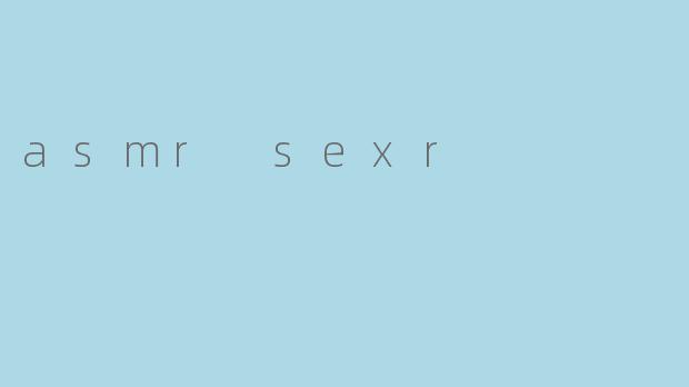 asmr sexr